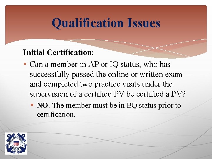 Qualification Issues Initial Certification: § Can a member in AP or IQ status, who