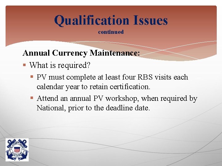 Qualification Issues continued Annual Currency Maintenance: § What is required? § PV must complete