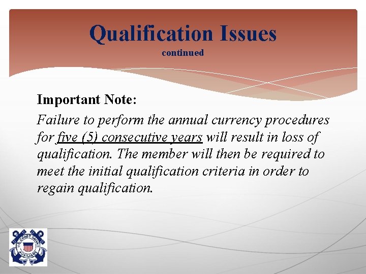 Qualification Issues continued Important Note: Failure to perform the annual currency procedures for five