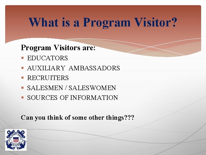 What is a Program Visitor? Program Visitors are: § § § EDUCATORS AUXILIARY AMBASSADORS