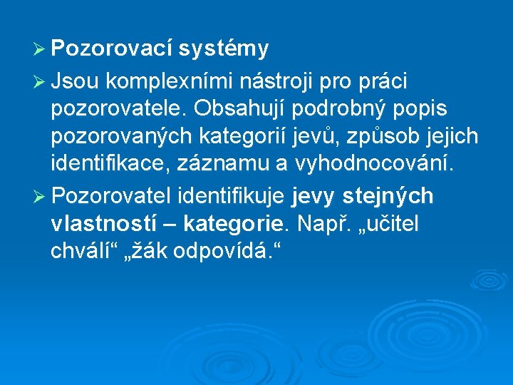 Ø Pozorovací systémy Ø Jsou komplexními nástroji pro práci pozorovatele. Obsahují podrobný popis pozorovaných