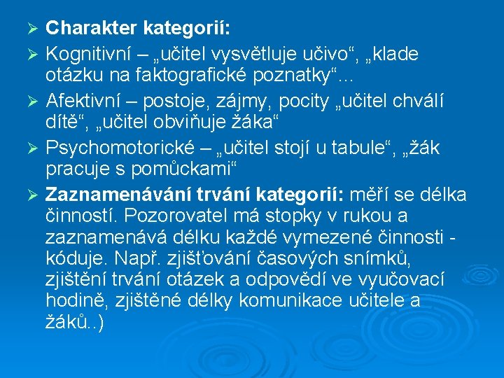 Charakter kategorií: Ø Kognitivní – „učitel vysvětluje učivo“, „klade otázku na faktografické poznatky“… Ø