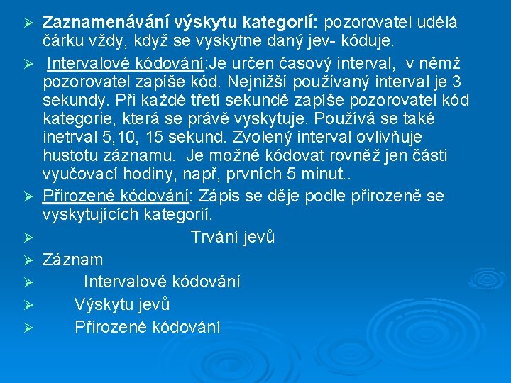 Ø Ø Ø Ø Zaznamenávání výskytu kategorií: pozorovatel udělá čárku vždy, když se vyskytne