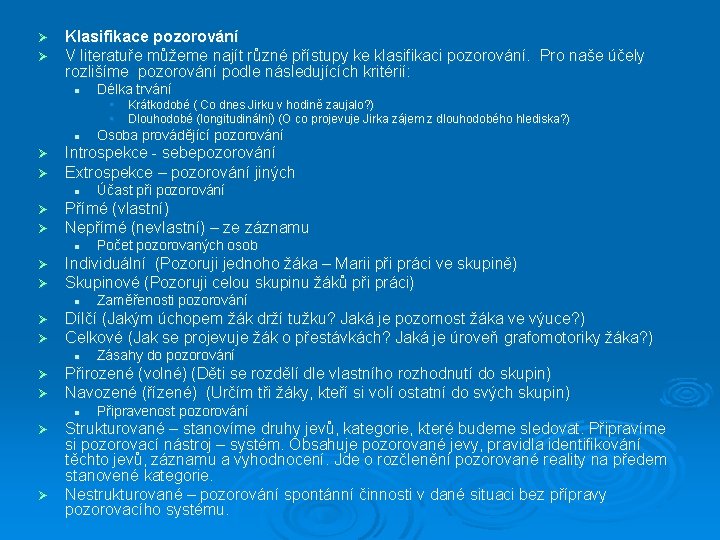 Ø Ø Klasifikace pozorování V literatuře můžeme najít různé přístupy ke klasifikaci pozorování. Pro