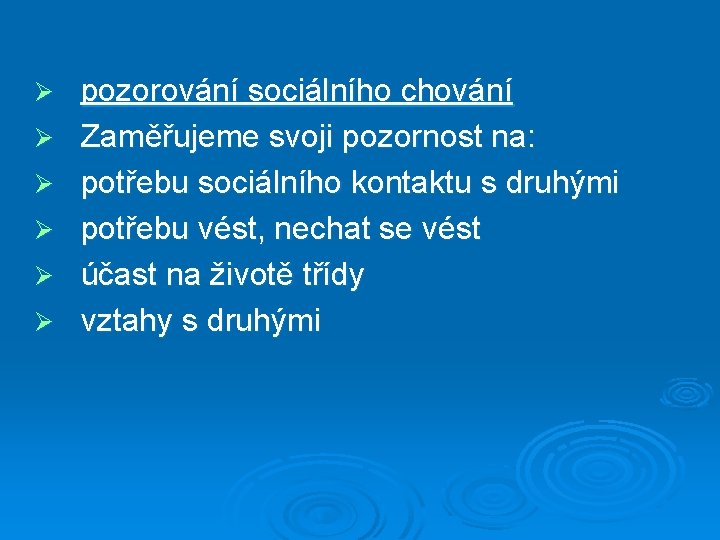 Ø Ø Ø pozorování sociálního chování Zaměřujeme svoji pozornost na: potřebu sociálního kontaktu s