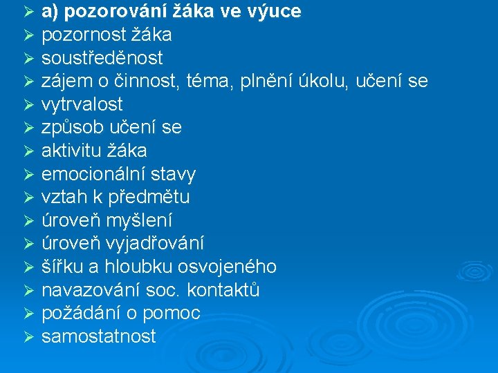 Ø Ø Ø Ø a) pozorování žáka ve výuce pozornost žáka soustředěnost zájem o
