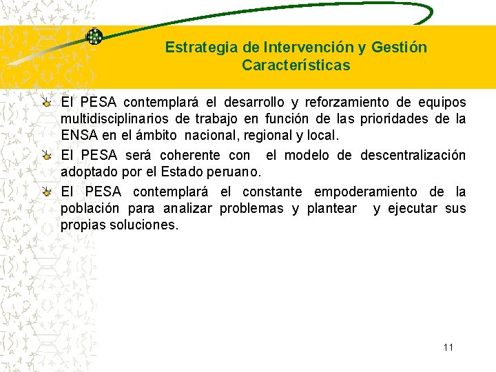 Estrategia de Intervención y Gestión Características El PESA contemplará el desarrollo y reforzamiento de Estrategia de Intervención y Gestión Características El PESA contemplará el desarrollo y reforzamiento de