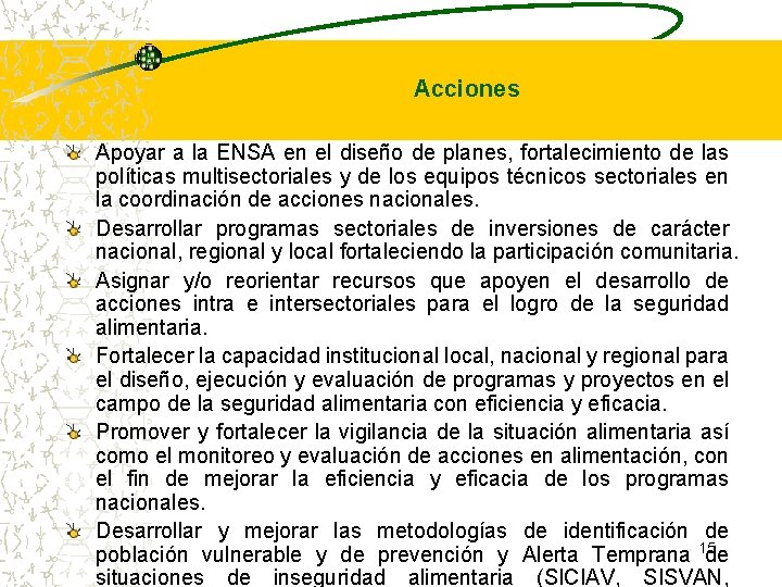 Acciones Apoyar a la ENSA en el diseño de planes, fortalecimiento de las políticas Acciones Apoyar a la ENSA en el diseño de planes, fortalecimiento de las políticas