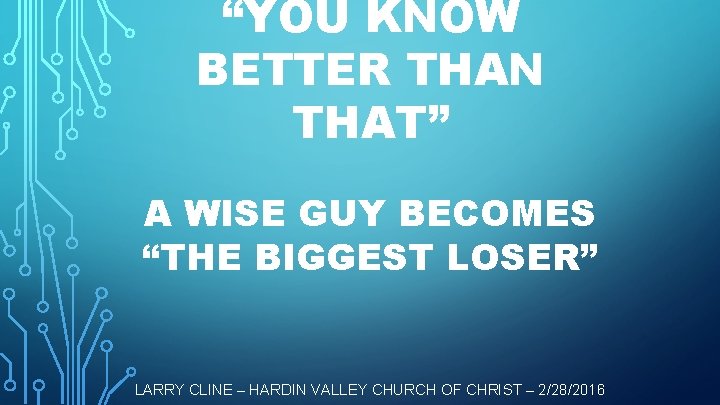 “YOU KNOW BETTER THAN THAT” A WISE GUY BECOMES “THE BIGGEST LOSER” LARRY CLINE