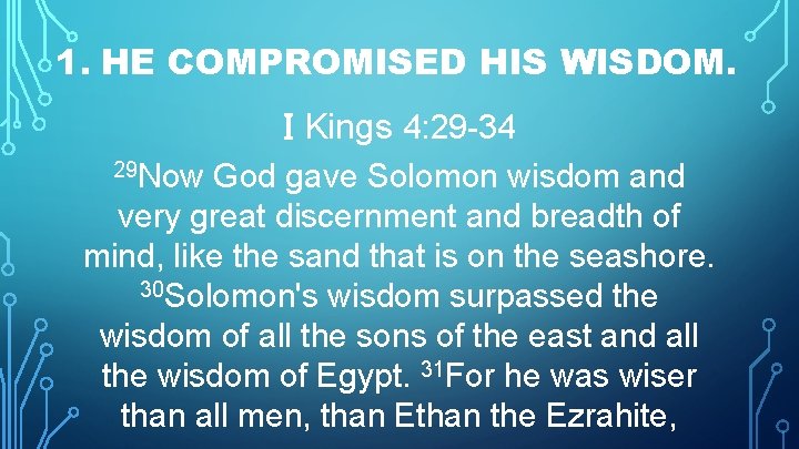 1. HE COMPROMISED HIS WISDOM. I Kings 4: 29 -34 29 Now God gave