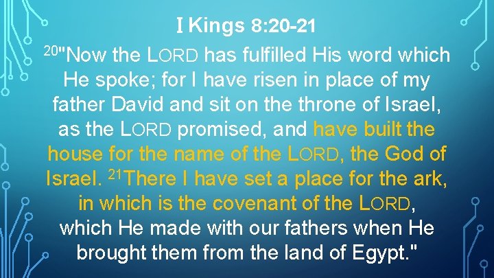 I Kings 8: 20 -21 20"Now the LORD has fulfilled His word which He