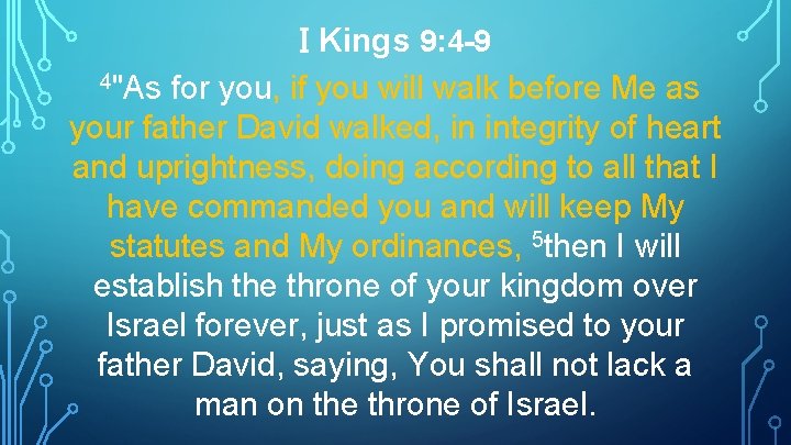 I Kings 9: 4 -9 4"As for you, if you will walk before Me