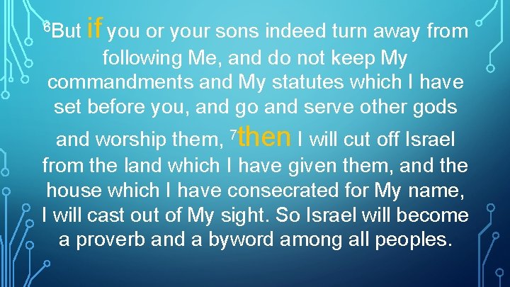 6 But if you or your sons indeed turn away from following Me, and