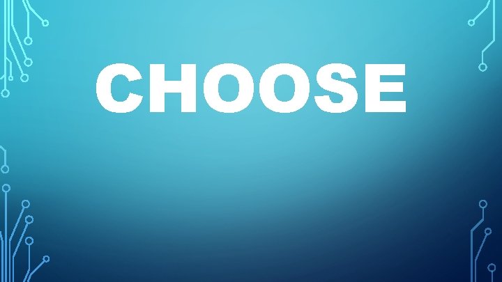 CHOOSE CHOOSE