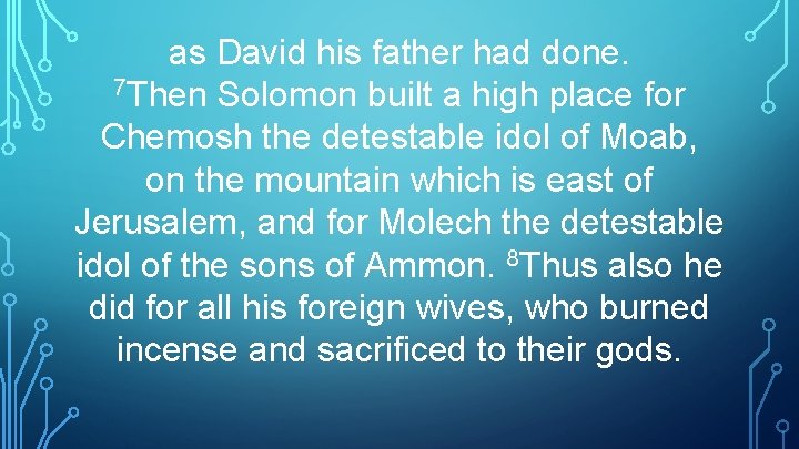 as David his father had done. 7 Then Solomon built a high place for