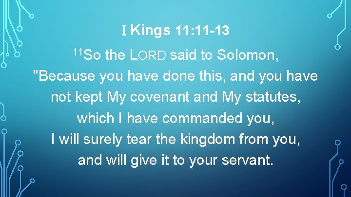 I Kings 11: 11 -13 11 So the LORD said to Solomon, "Because you