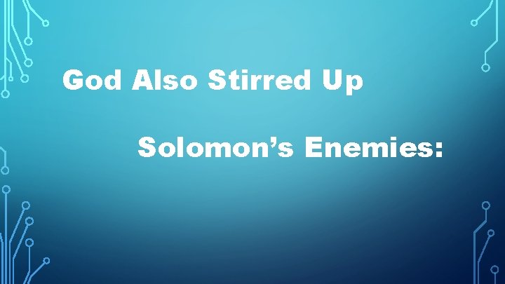 God Also Stirred Up Solomon’s Enemies: 