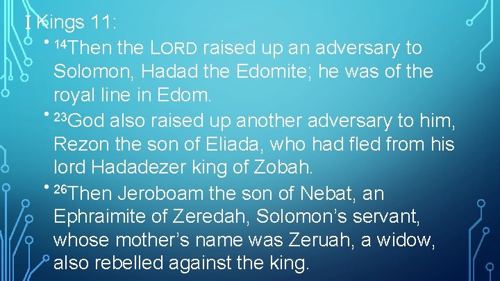 I Kings 11: • 14 Then the LORD raised up an adversary to Solomon,