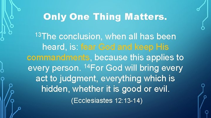 Only One Thing Matters. 13 The conclusion, when all has been heard, is: fear