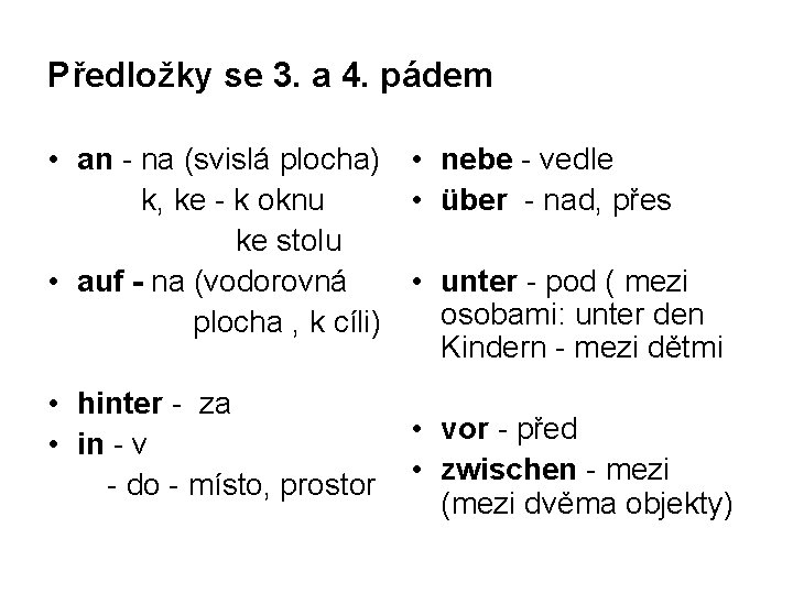 Předložky se 3. a 4. pádem • an - na (svislá plocha) • nebe