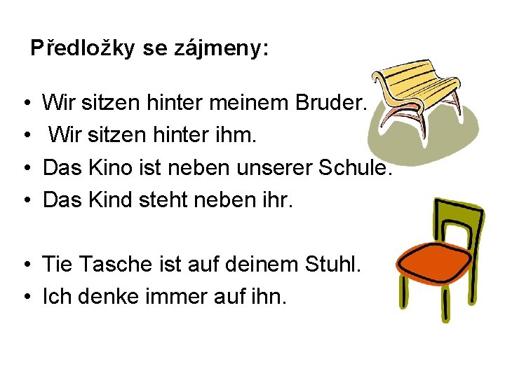 Předložky se zájmeny: • • Wir sitzen hinter meinem Bruder. Wir sitzen hinter ihm.