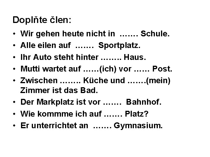 Doplňte člen: • • • Wir gehen heute nicht in ……. Schule. Alle eilen