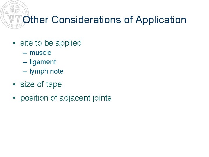 Other Considerations of Application • site to be applied – muscle – ligament –