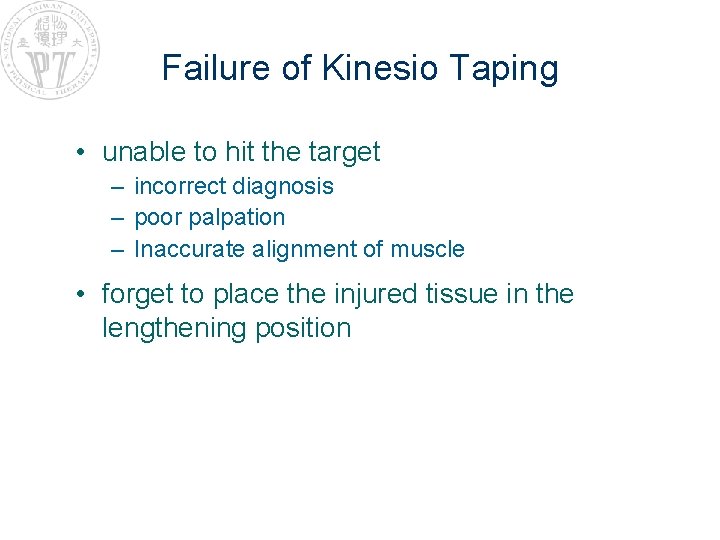 Failure of Kinesio Taping • unable to hit the target – incorrect diagnosis –