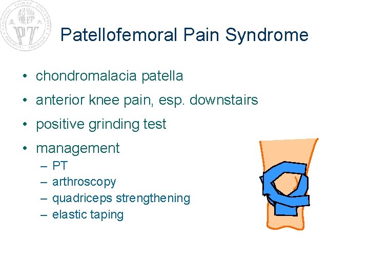 Patellofemoral Pain Syndrome • chondromalacia patella • anterior knee pain, esp. downstairs • positive