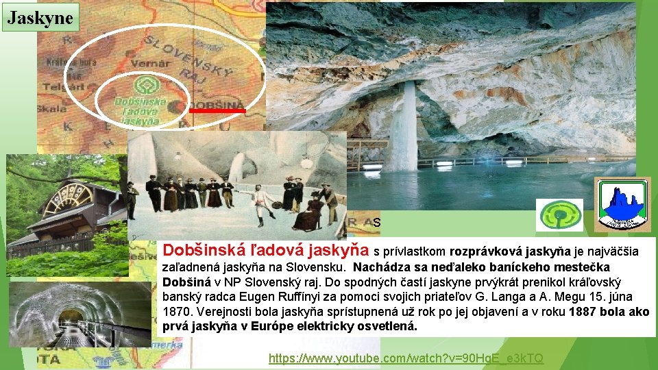 Jaskyne S Dobšinská ľadová jaskyňa s prívlastkom rozprávková jaskyňa je najväčšia zaľadnená jaskyňa na