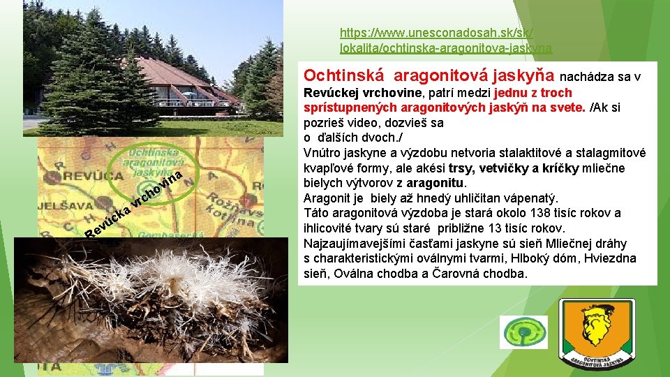 https: //www. unesconadosah. sk/sk/ lokalita/ochtinska-aragonitova-jaskyna Ochtinská aragonitová jaskyňa nachádza sa v h a n