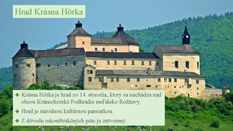 Hrad Krásna Hôrka je hrad zo 14. storočia, ktorý sa nachádza nad obcou Krásnohorské