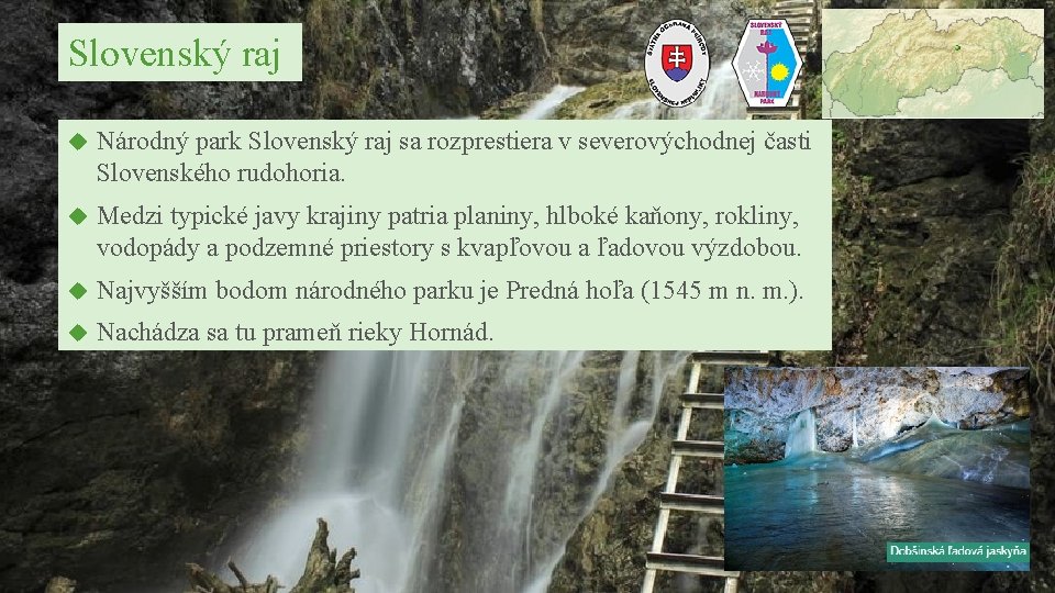Slovenský raj Národný park Slovenský raj sa rozprestiera v severovýchodnej časti Slovenského rudohoria. Medzi
