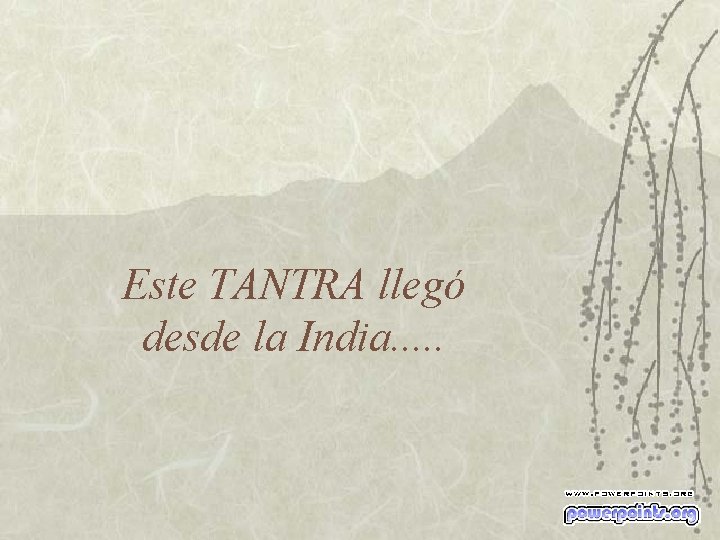 Este TANTRA llegó desde la India. . . 