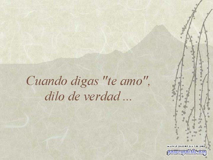 Cuando digas "te amo", dilo de verdad. . . 