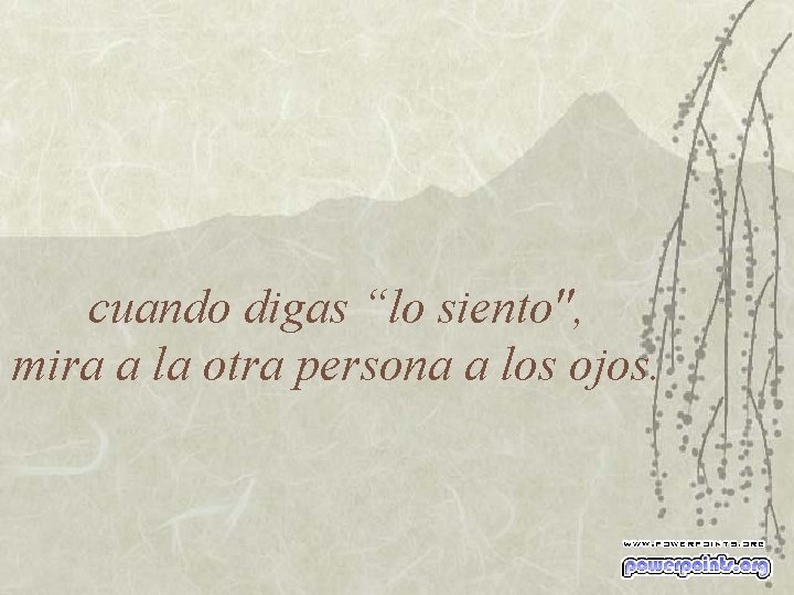 cuando digas “lo siento", mira a la otra persona a los ojos. 