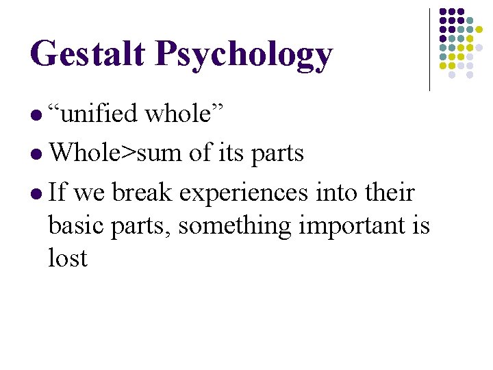 Gestalt Psychology l “unified whole” l Whole>sum of its parts l If we break Gestalt Psychology l “unified whole” l Whole>sum of its parts l If we break