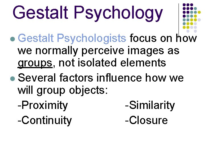 Gestalt Psychology l Gestalt Psychologists focus on how we normally perceive images as groups, Gestalt Psychology l Gestalt Psychologists focus on how we normally perceive images as groups,