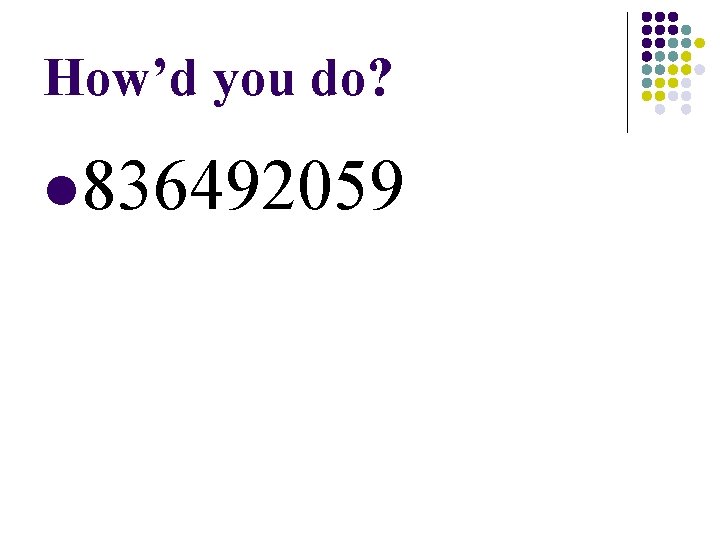 How’d you do? l 836492059 How’d you do? l 836492059