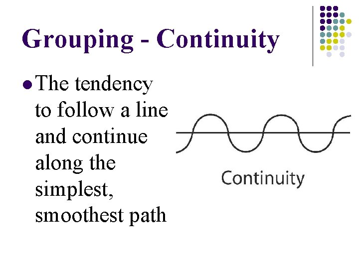 Grouping - Continuity l The tendency to follow a line and continue along the Grouping - Continuity l The tendency to follow a line and continue along the