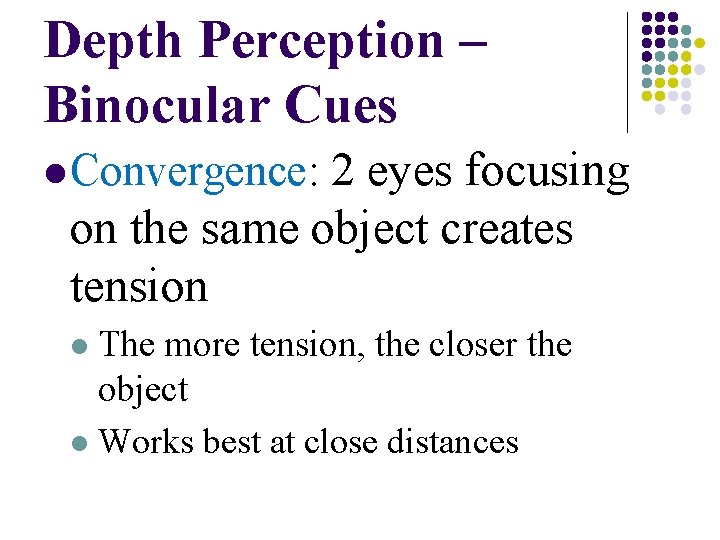 Depth Perception – Binocular Cues 2 eyes focusing on the same object creates tension Depth Perception – Binocular Cues 2 eyes focusing on the same object creates tension