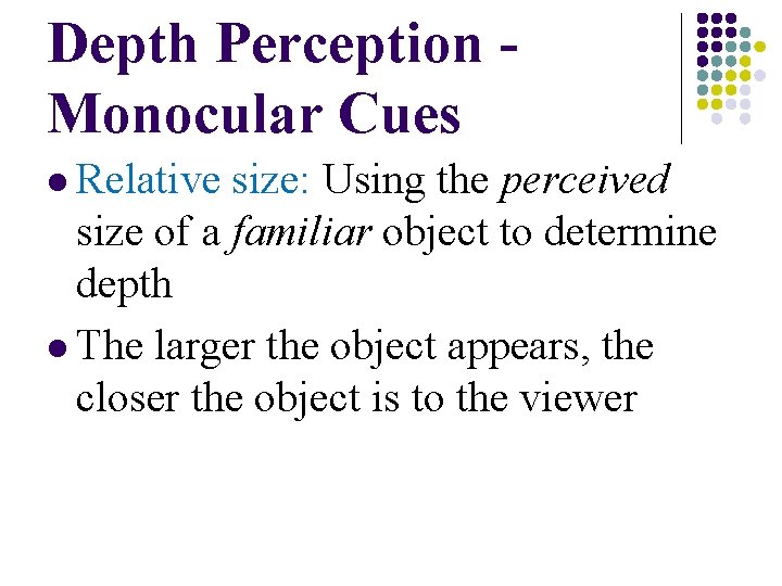 Depth Perception Monocular Cues l Relative size: Using the perceived size of a familiar Depth Perception Monocular Cues l Relative size: Using the perceived size of a familiar