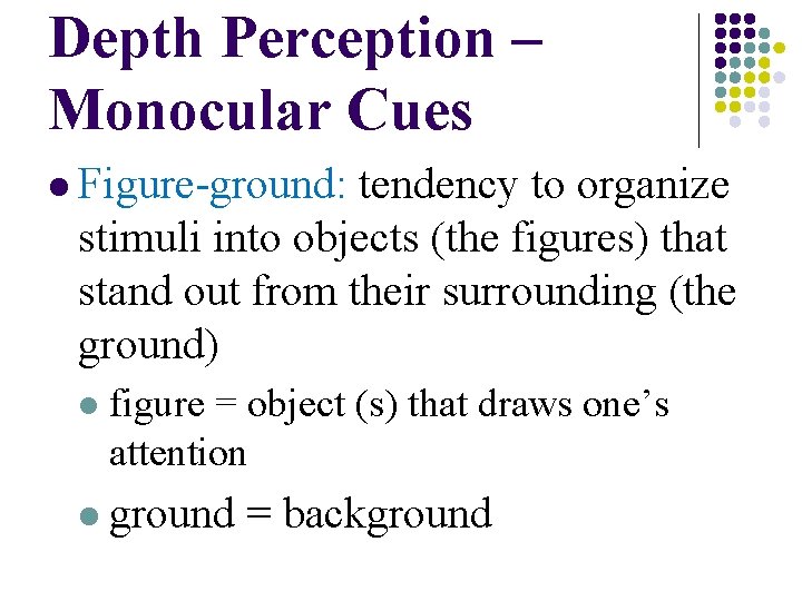 Depth Perception – Monocular Cues l Figure-ground: tendency to organize stimuli into objects (the Depth Perception – Monocular Cues l Figure-ground: tendency to organize stimuli into objects (the