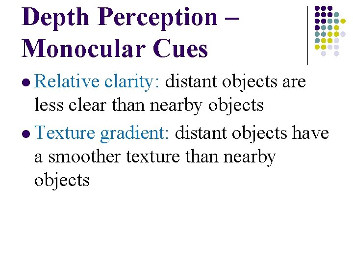 Depth Perception – Monocular Cues l Relative clarity: distant objects are less clear than Depth Perception – Monocular Cues l Relative clarity: distant objects are less clear than