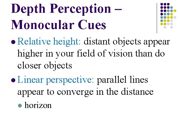 Depth Perception – Monocular Cues l Relative height: distant objects appear higher in your Depth Perception – Monocular Cues l Relative height: distant objects appear higher in your