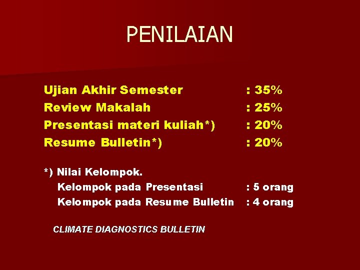 PENILAIAN Ujian Akhir Semester Review Makalah Presentasi materi kuliah*) Resume Bulletin*) : : *)