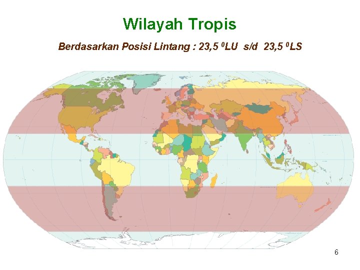 Wilayah Tropis Berdasarkan Posisi Lintang : 23, 5 0 LU s/d 23, 5 0