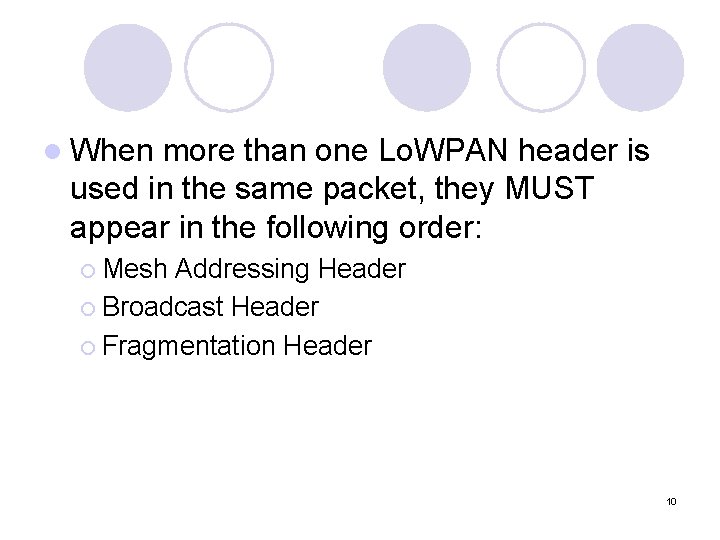 l When more than one Lo. WPAN header is used in the same packet, l When more than one Lo. WPAN header is used in the same packet,