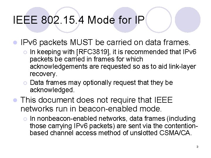 IEEE 802. 15. 4 Mode for IP l IPv 6 packets MUST be carried IEEE 802. 15. 4 Mode for IP l IPv 6 packets MUST be carried
