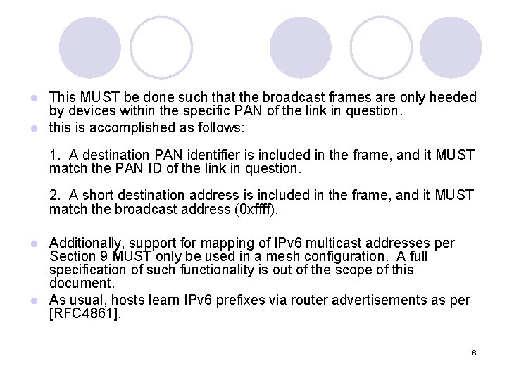 This MUST be done such that the broadcast frames are only heeded by devices This MUST be done such that the broadcast frames are only heeded by devices